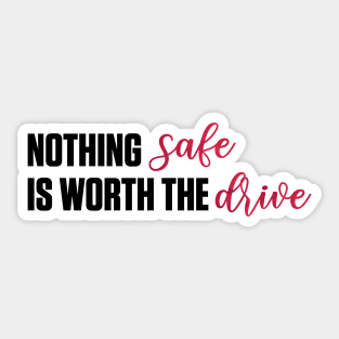 Nothing Safe is Worth the Drive Taylor Swift Sticker